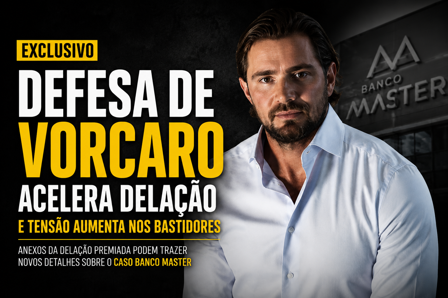 Defesa de Daniel Vorcaro acelera anexos de delação e aumenta tensão nos bastidores